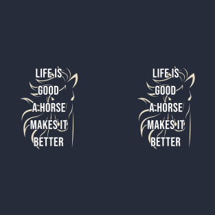 Life is good a horse makes it better T-Shirt