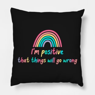 Optimistic pessimist : I'm positive that things will go wrong - Funny Pillow