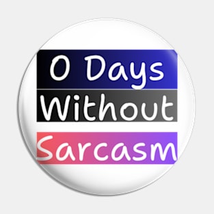 0 Days Without Sarcasm Pin