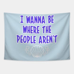 I WANNA BE WHERE THE PEOPLE AREN'T OCEAN T SHIRT Tapestry