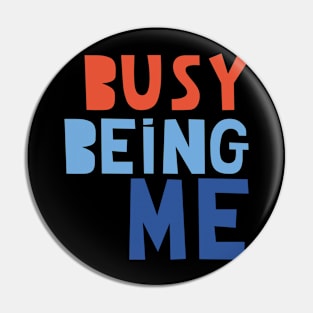 Busy Being Me Pin