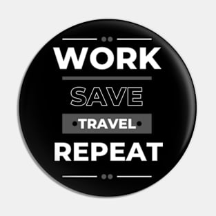 Work Save Travel Repeat Pin