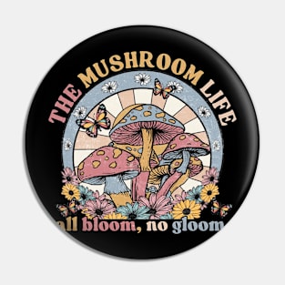 The mushroom life all bloom, no gloom Pin