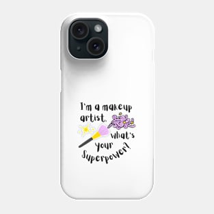 I'm a makeup artist, what's your superpower? Phone Case