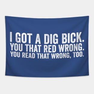 Funny I Got A Dig Bick White Tapestry