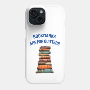 Bookmarks are for quitters Phone Case