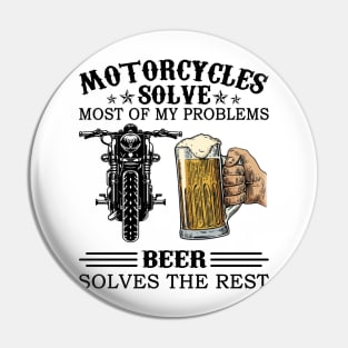 Motorcycles Solve Most Of My Problems Beer Solves The Rest Pin