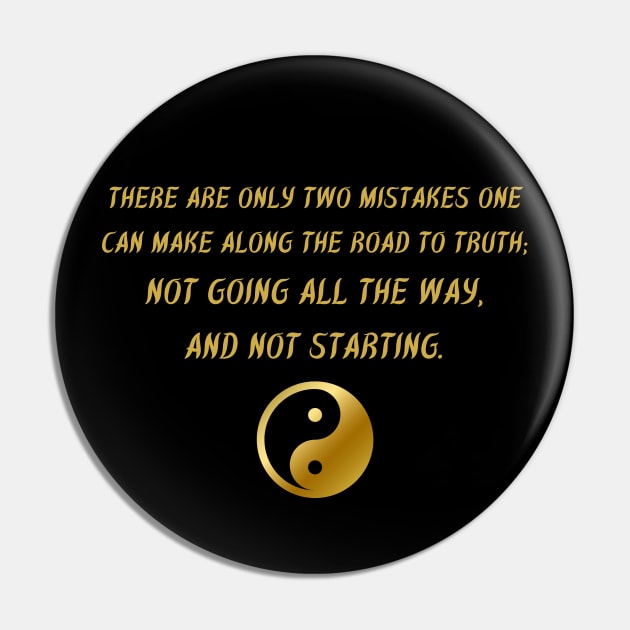 There Are Only Two Mistakes One Can Make Along The Road To Truth; Not Going All The Way, And Not Starting. Pin by BuddhaWay