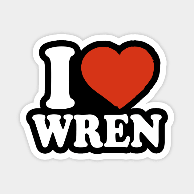 I Love Wren Magnet by Saulene