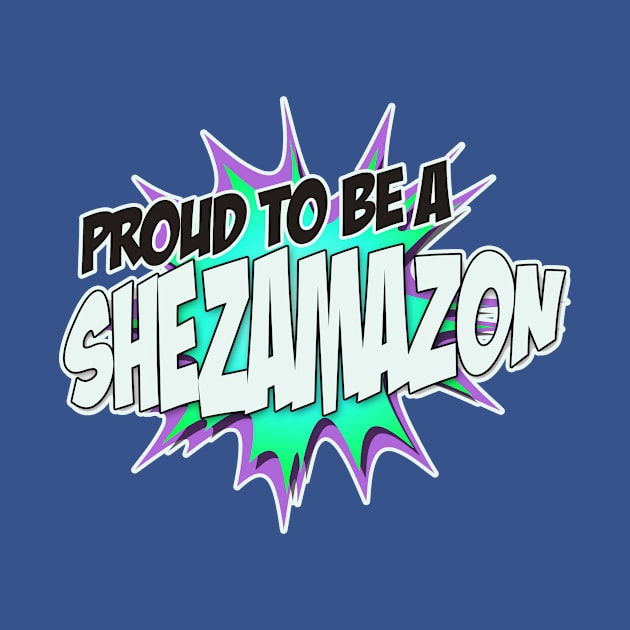 Proud to Be a Sheamazon by Shezam