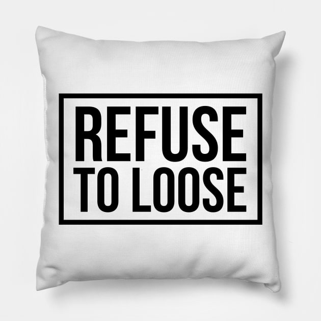 refuse to loose Pillow by wamtees