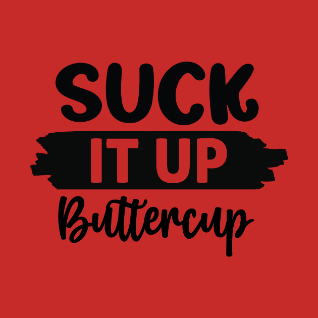 Suck it up buttercup by Fun Planet