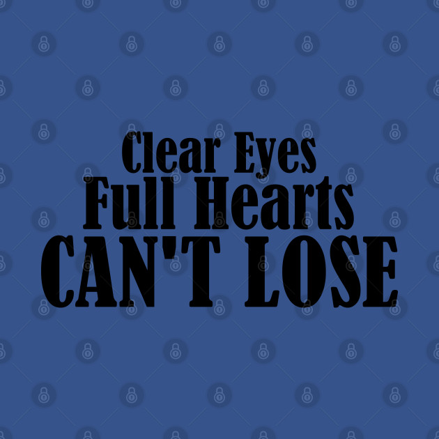 Disover clear eyes full hearts can't lose - Clear Eyes Full Hearts Cant Lose - T-Shirt