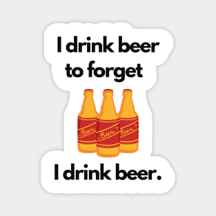 I Drink Beer to Forget I Drink Beer | A Humorous Illustration Magnet