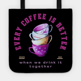 Every coffee is better when we drink it together design Tote