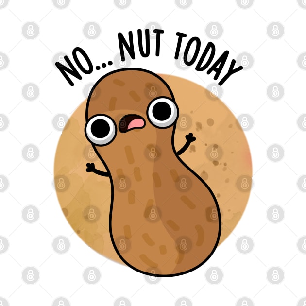 No Nut Today Funny Peanut Pun by punnybone