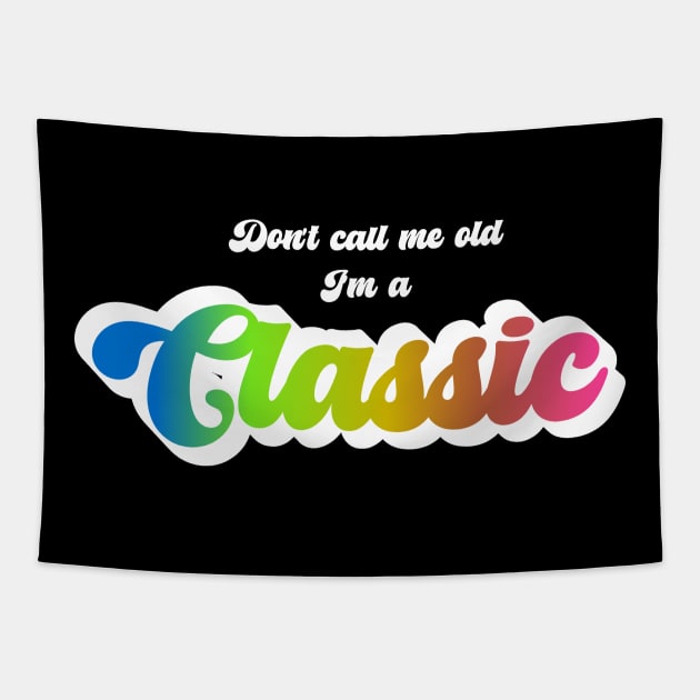 Don't Call Me Old I'm A Classic (White) Tapestry by PNPTees