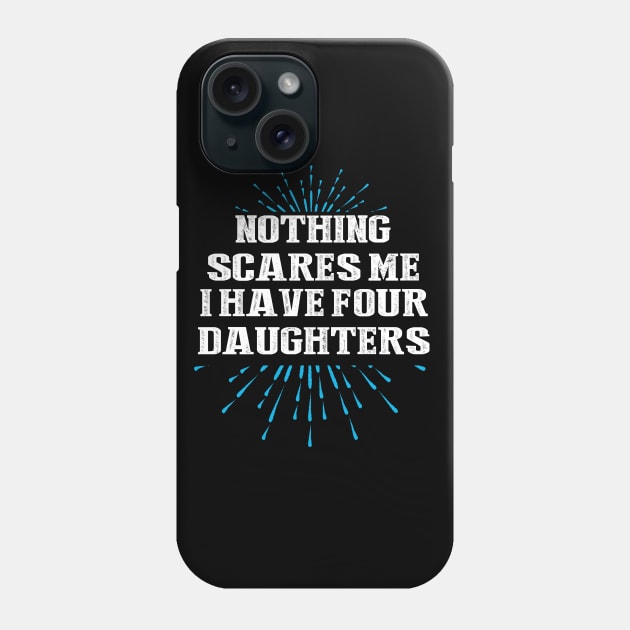 Nothing scares me i have four daughters Phone Case by DODG99