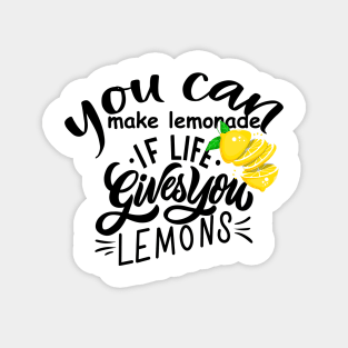 you can make lemonade if life gives you lemons Magnet