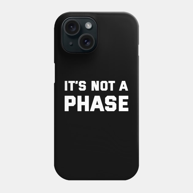 It's Not A Phase Phone Case by SunsetSurf