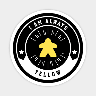 I Am Always Yellow Meeple - Board Games and Meeples Addict Magnet