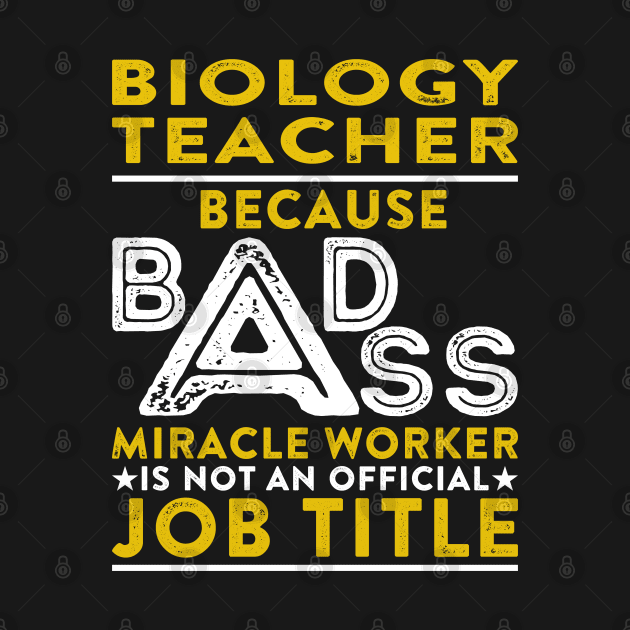 Biology Teacher Because Badass Miracle Worker Is Not An Official Job Title by RetroWave