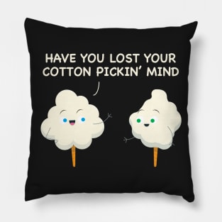 Have You Lost Your Cotton Pickin' Mind Southern Roots Funny Pillow