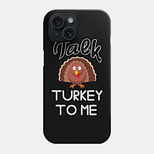 Thanksgiving Talk Turkey To Me Phone Case