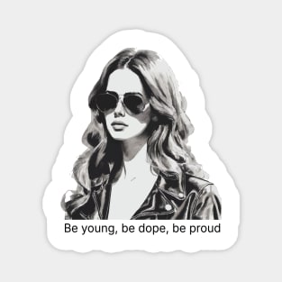 Be young be dope be proud - lana del rey Magnet