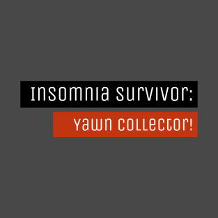 Insomnia Survivor: Yawn Collector! T-Shirt