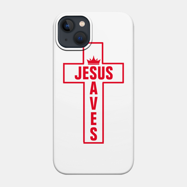 Jesus Saves - Christian - Jesus Saves - Phone Case