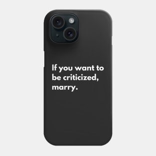 If you want to be criticized, marry Phone Case