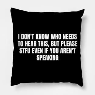 I don't know who needs to hear this, but stfu even if you aren't speaking Pillow