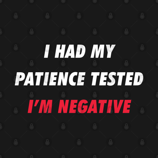 Disover I had my patience tested I'm negative (funny) - Funny - T-Shirt