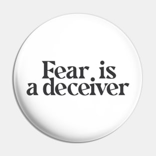 Fear is a deceiver Pin