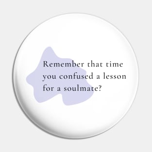 Remember that time you confused a lesson for a soulmate? Pin