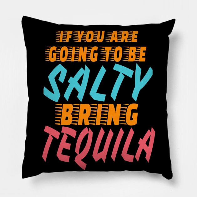 If You Are Going to Be Salty Bring tequila cool Pillow by BOB