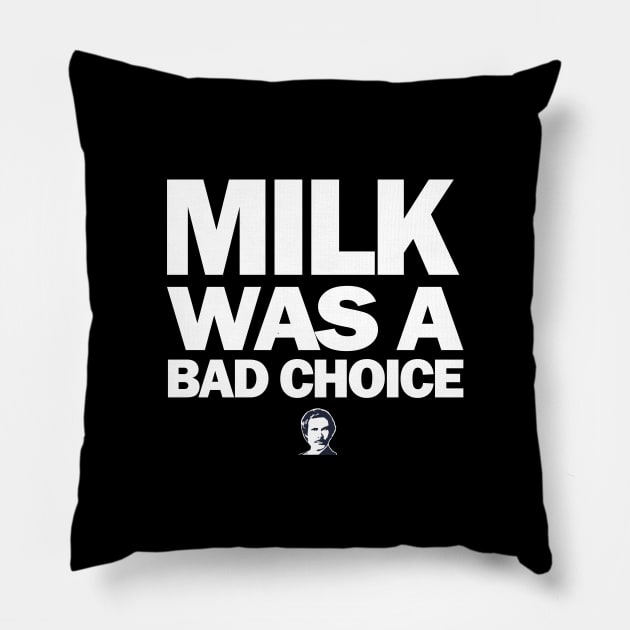 Milk was a bad choice Pillow by BodinStreet