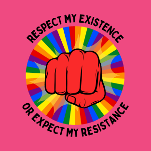 Respect My Existence or Expect My Resistance T-Shirt