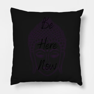 Be Here Now Pillow