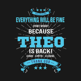 Everything will be fine Theo Is back T-Shirt