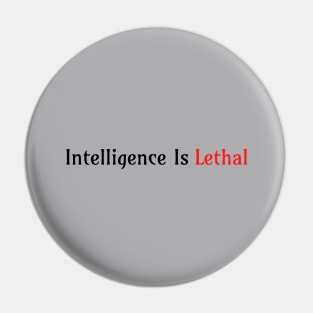 Intelligence Is Lethal Pin