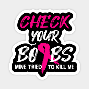 Check Your Boobs Mine Tried To Kill Me Breast Cancer Product Magnet
