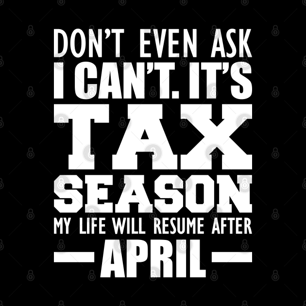 Accountant - Don't ever ask I can't It's tax season by KC Happy Shop