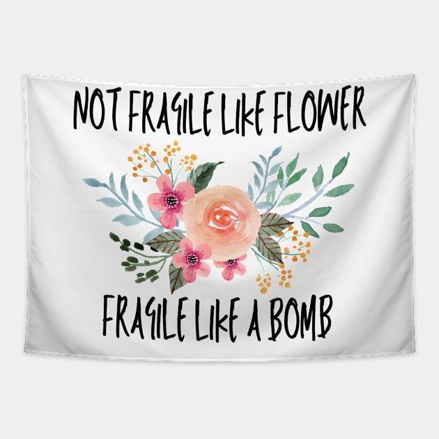 Not fragile like a flower fragile like a bomb Tapestry by Maroon55