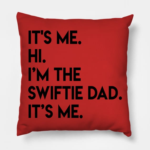 It’s Me Hi I’m The Swiftie Dad It’s Me - black Pillow by Quikerart