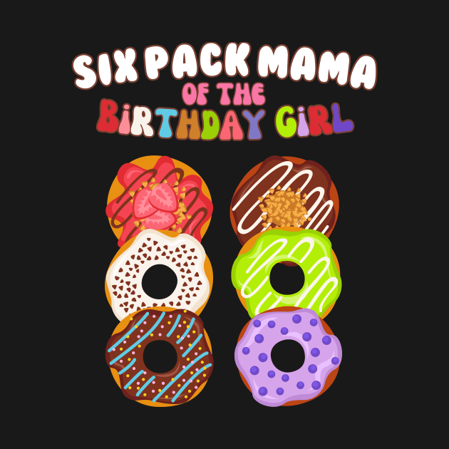 Six Pack Mama of the Birthday Girl Funny Family Donut Mom by AimArtStudio