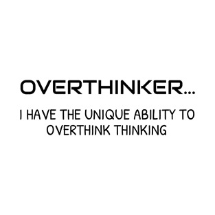 Overthinker... I have the unique ability to overthink everything | funny - overthinking T-Shirt