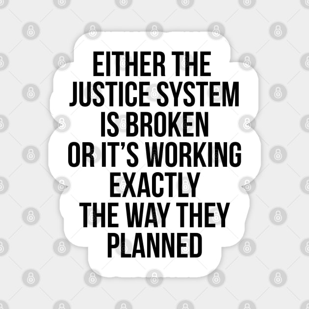Either the Justice System is Broke or it's Working the Way They Planned Magnet by UrbanLifeApparel