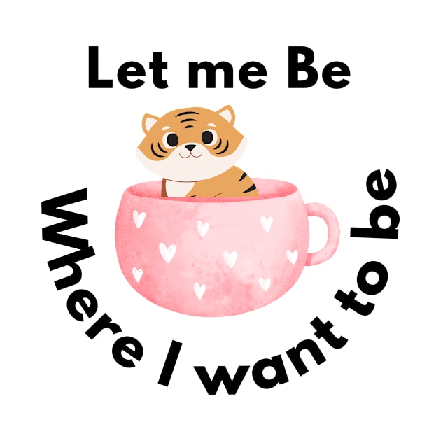 let me be where I want to be by TextureMerch